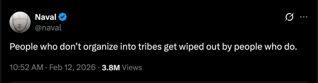 Naval Ravikant tweet: People who don't organize into tribes get wiped out by people who do