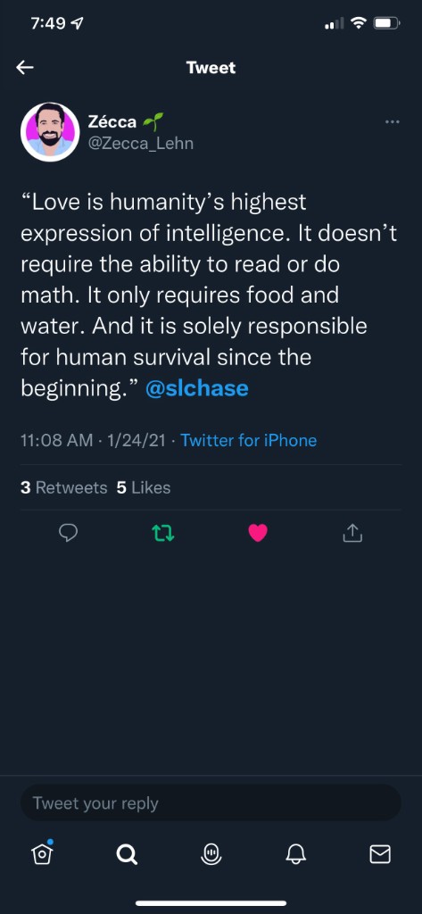 Tweet by Zécca quoting Simons Chase: Love is humanity’s highest expression of intelligence. It doesn’t require the ability to read or do math. It only requires food and water. And it is solely responsible for human survival since the beginning.